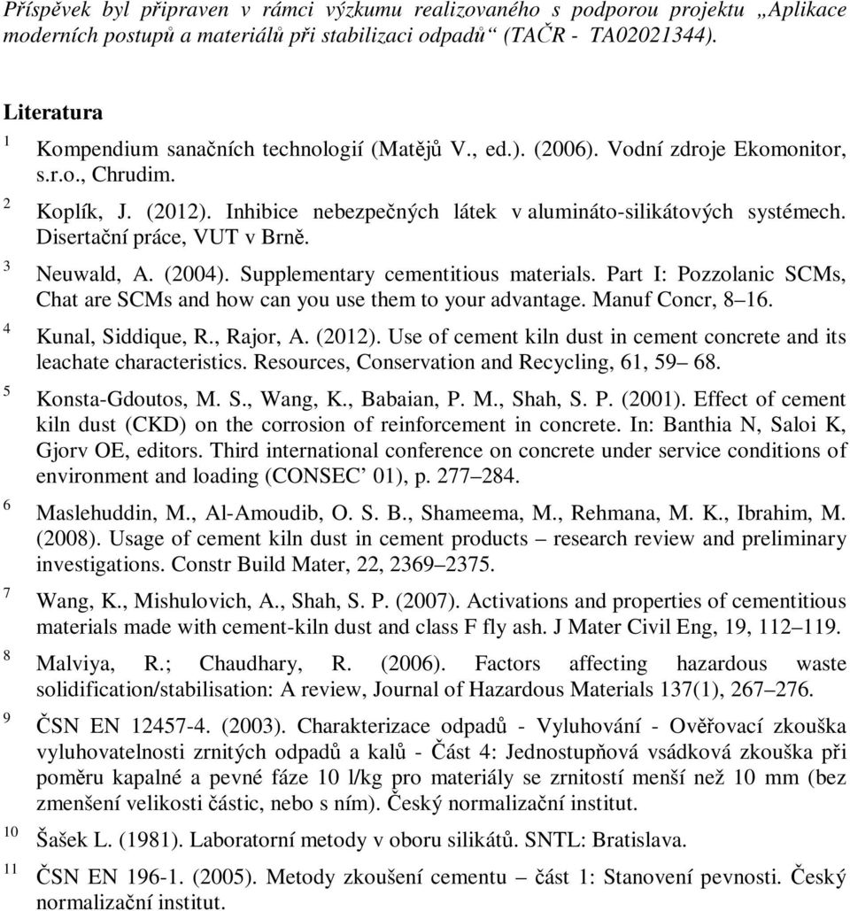 Inhibice nebezpených látek v alumináto-silikátových systémech. Disertaní práce, VUT v rn. Neuwald, A. (24). Supplementary cementitious materials.