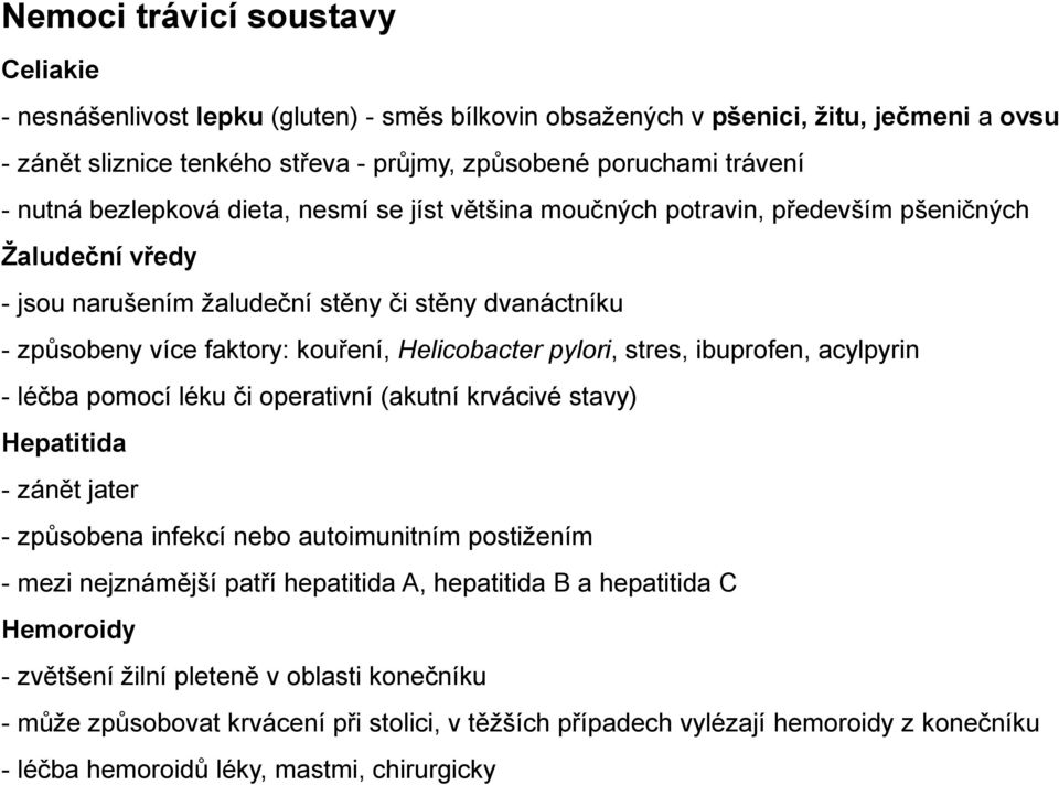 Helicobacter pylori, stres, ibuprofen, acylpyrin - léčba pomocí léku či operativní (akutní krvácivé stavy) Hepatitida - zánět jater - způsobena infekcí nebo autoimunitním postižením - mezi