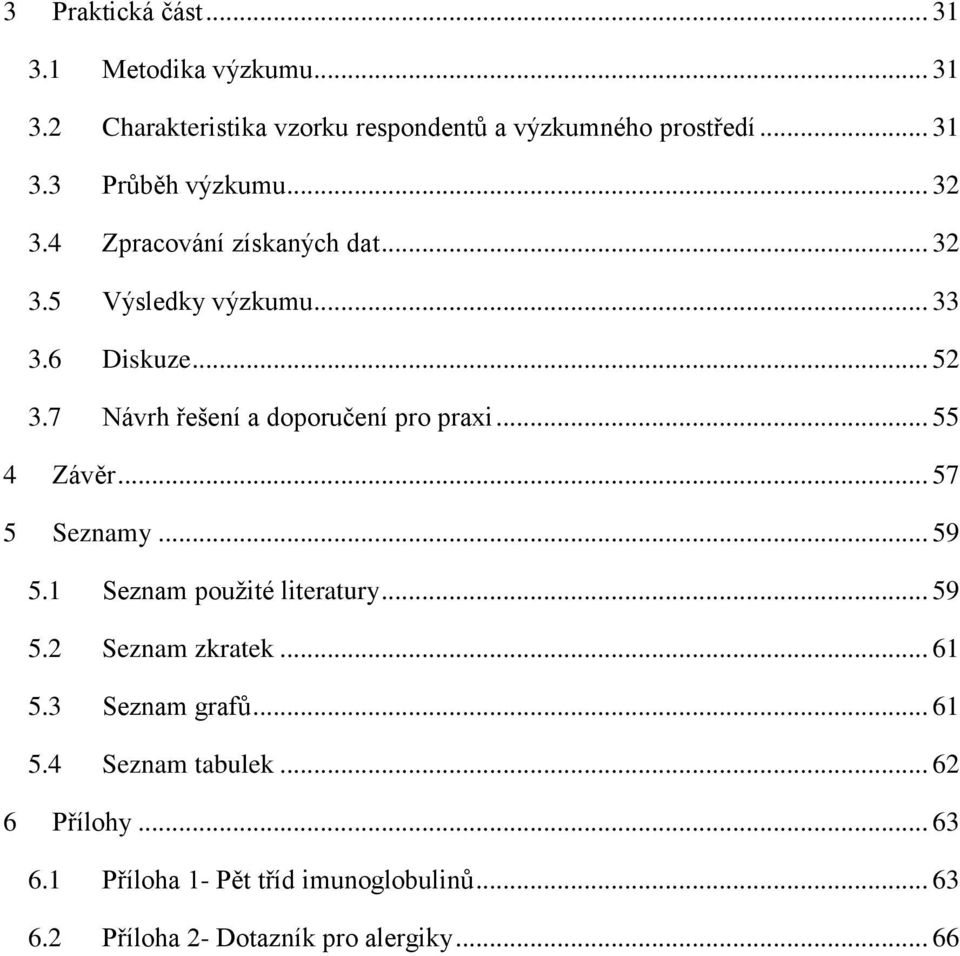 .. 55 4 Závěr... 57 5 Seznamy... 59 5.1 Seznam použité literatury... 59 5.2 Seznam zkratek... 61 5.3 Seznam grafů... 61 5.4 Seznam tabulek.
