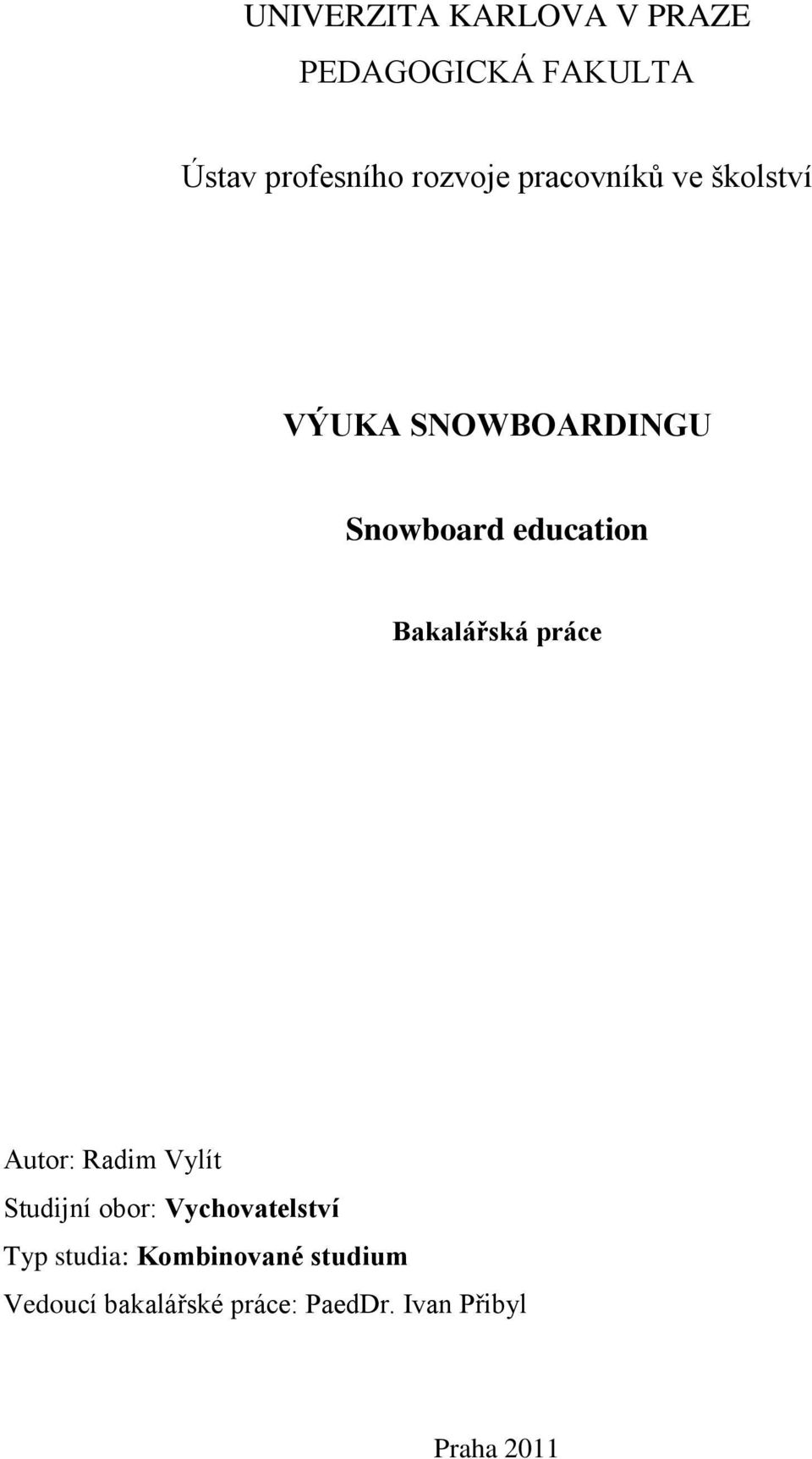 Bakalářská práce Autor: Radim Vylít Studijní obor: Vychovatelství Typ