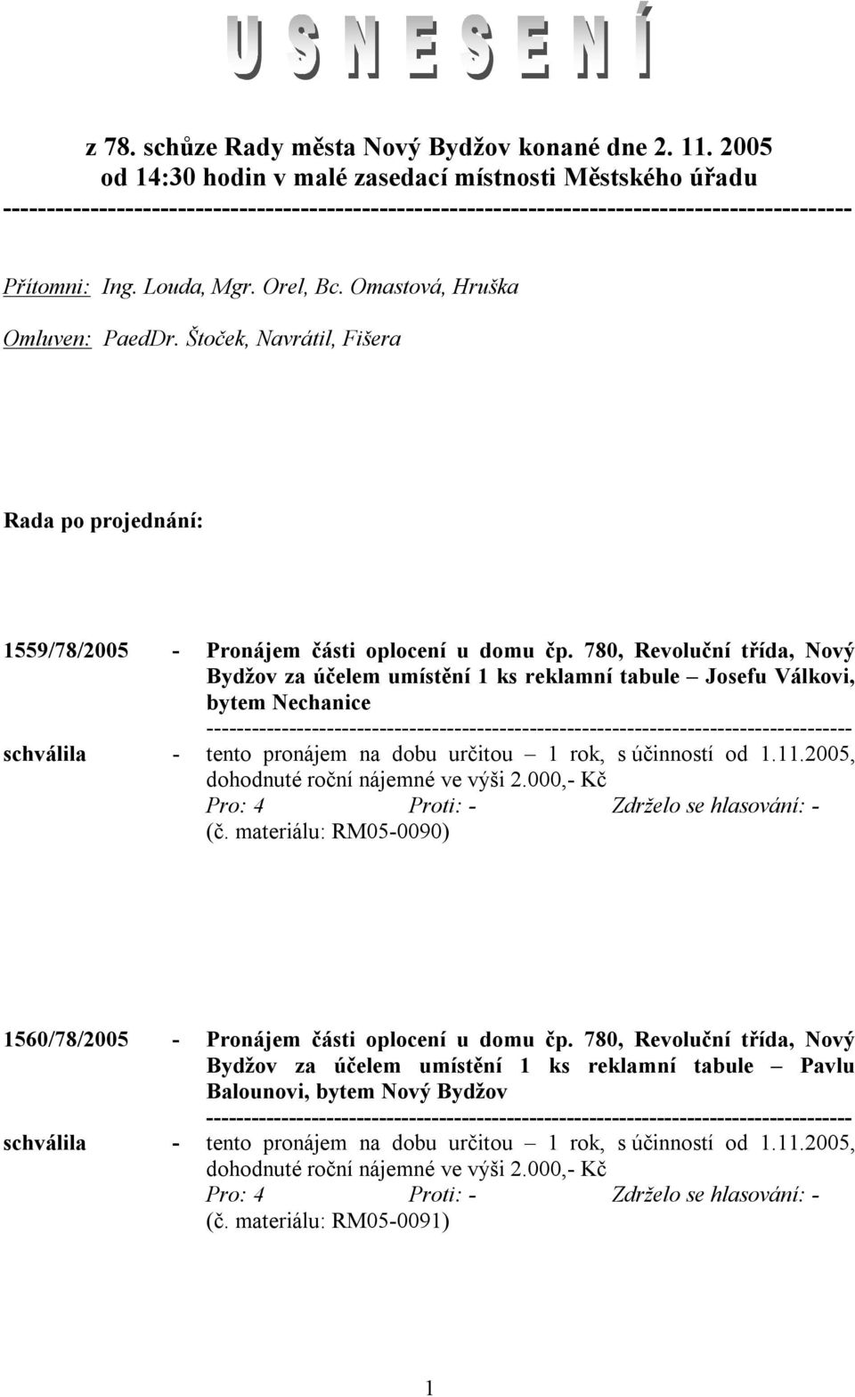 780, Revoluční třída, Nový Bydžov za účelem umístění 1 ks reklamní tabule Josefu Válkovi, bytem Nechanice schválila - tento pronájem na dobu určitou 1 rok, s účinností od 1.11.