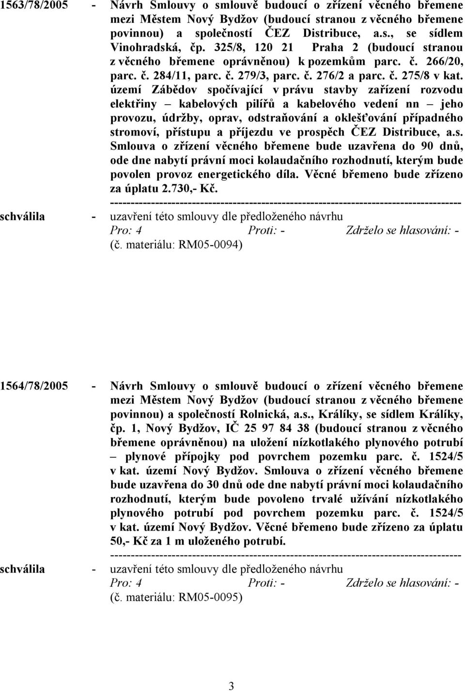 území Zábědov spočívající v právu stavby zařízení rozvodu elektřiny kabelových pilířů a kabelového vedení nn jeho provozu, údržby, oprav, odstraňování a oklešťování případného stromoví, přístupu a