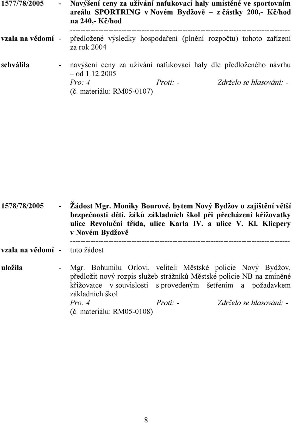 Moniky Bourové, bytem Nový Bydžov o zajištění větší bezpečnosti dětí, žáků základních škol při přecházení křižovatky ulice Revoluční třída, ulice Karla IV. a ulice V. Kl.