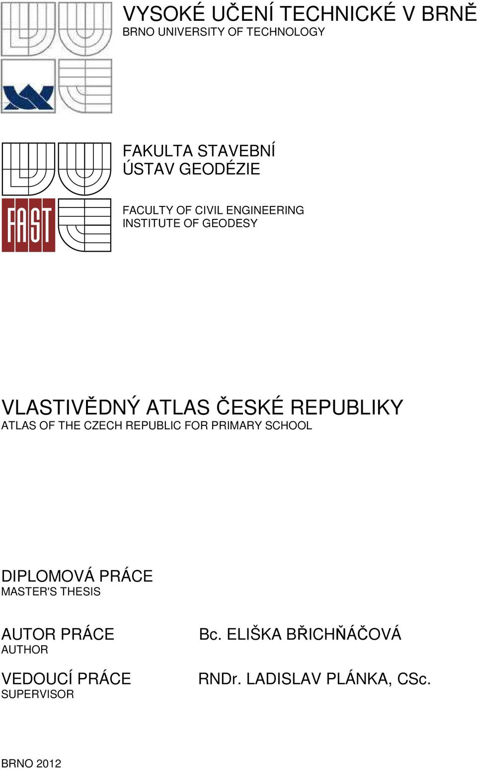 REPUBLIKY ATLAS OF THE CZECH REPUBLIC FOR PRIMARY SCHOOL DIPLOMOVÁ PRÁCE MASTER'S THESIS