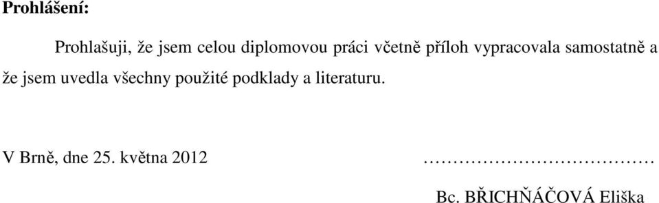 jsem uvedla všechny použité podklady a literaturu.