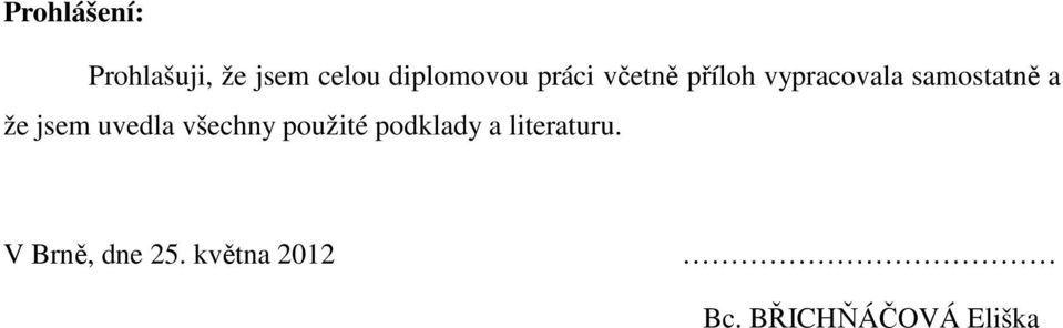 jsem uvedla všechny použité podklady a literaturu.