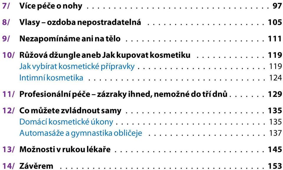 ..119 Intimní kosmetika...124 11/ Profesionálnípéèe zázraky ihned, nemožné do tøídnù.