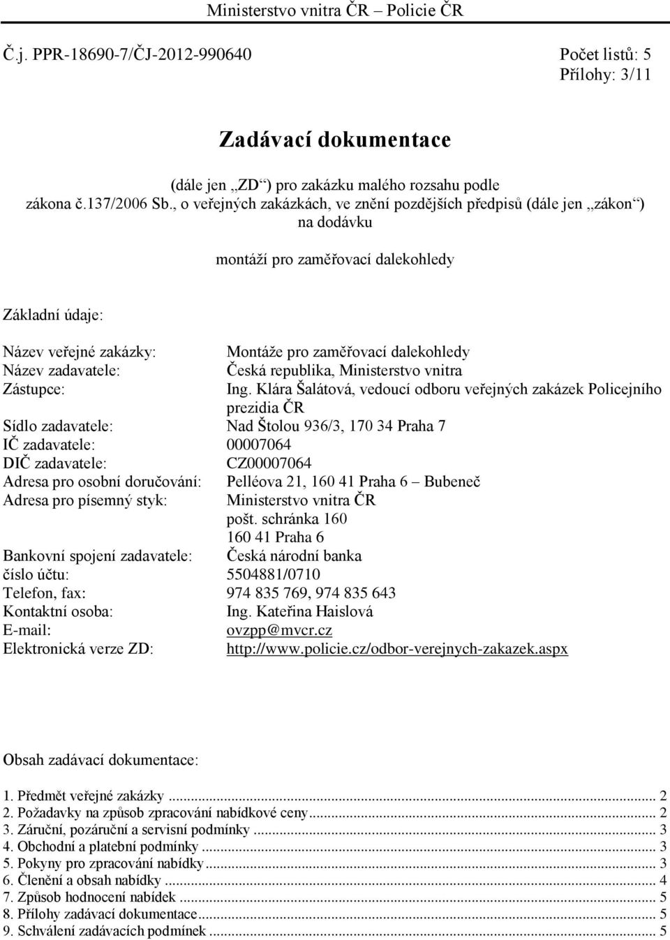 zadavatele: Česká republika, Ministerstvo vnitra Zástupce: Ing.