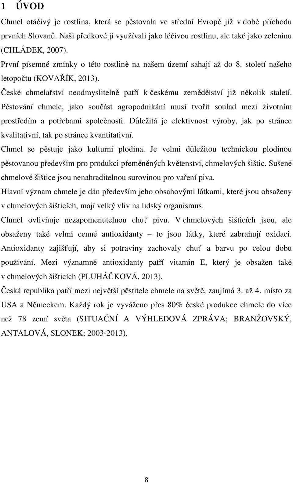 Pěstování chmele, jako součást agropodnikání musí tvořit soulad mezi životním prostředím a potřebami společnosti.