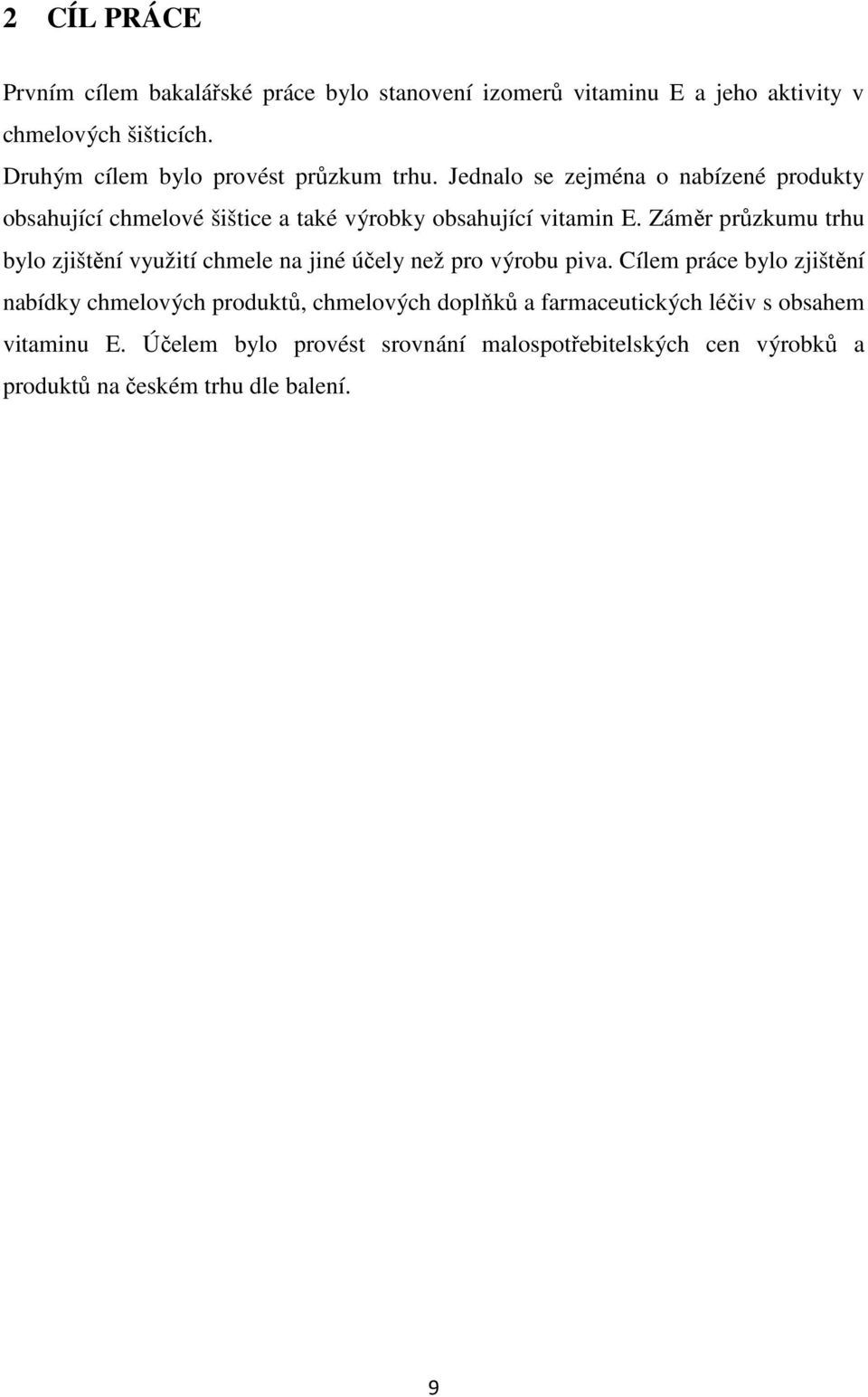 Jednalo se zejména o nabízené produkty obsahující chmelové šištice a také výrobky obsahující vitamin E.