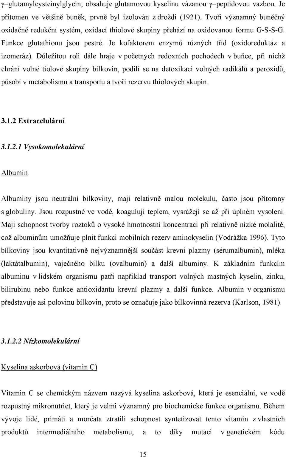 Je kofaktorem enzymů různých tříd (oxidoreduktáz a izomeráz).