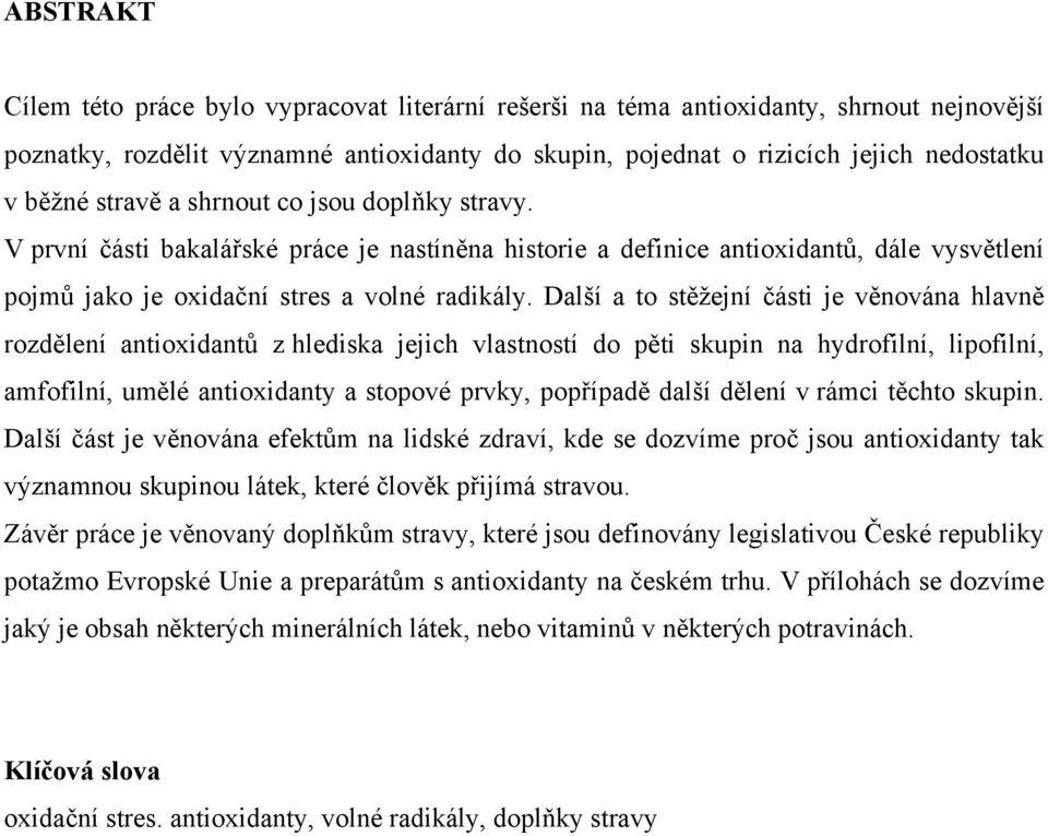 Další a to stěžejní části je věnována hlavně rozdělení antioxidantů z hlediska jejich vlastností do pěti skupin na hydrofilní, lipofilní, amfofilní, umělé antioxidanty a stopové prvky, popřípadě