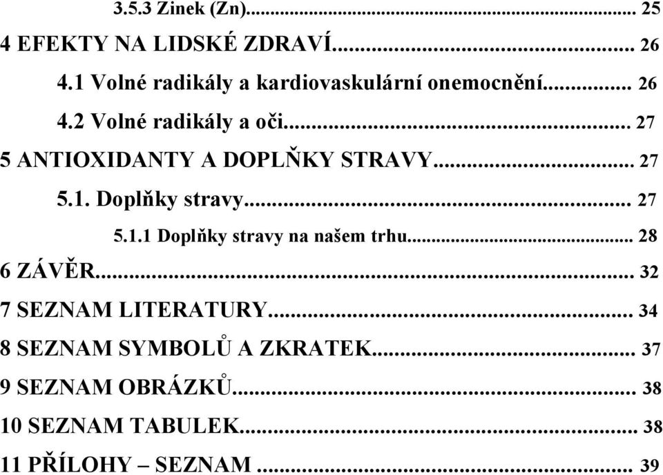 .. 27 5 ANTIOXIDANTY A DOPLŇKY STRAVY... 27 5.1. Doplňky stravy... 27 5.1.1 Doplňky stravy na našem trhu.