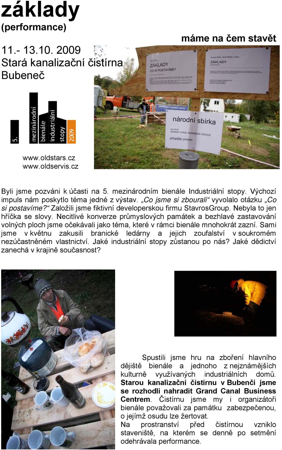 Necitlivé konverze průmyslových památek a bezhlavé zastavování volných ploch jsme očekávali jako téma, které v rámci bienále mnohokrát zazní.