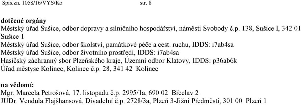 IDDS: p36ab6k Úřad městyse Kolinec, Kolinec č.p. 28, 341 42 Kolinec na vědomí: Mgr. Marcela Petrošová, 17. listopadu č.p. 2995/1a, 690 02 Břeclav 2 JUDr.