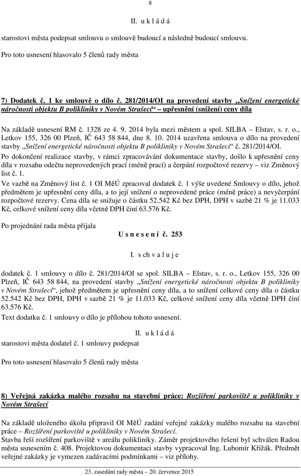 2014 byla mezi městem a spol. SILBA Elstav, s. r. o., Letkov 155, 326 00 Plzeň, IČ 643 58 844, dne 8. 10.