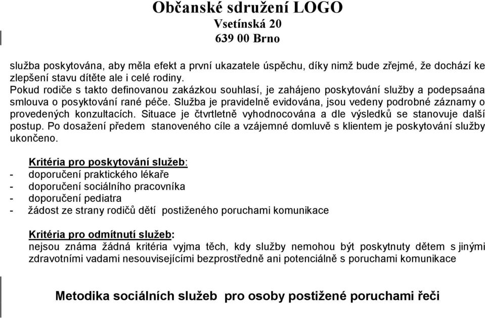 Služba je pravidelně evidována, jsou vedeny podrobné záznamy o provedených konzultacích. Situace je čtvrtletně vyhodnocována a dle výsledků se stanovuje další postup.