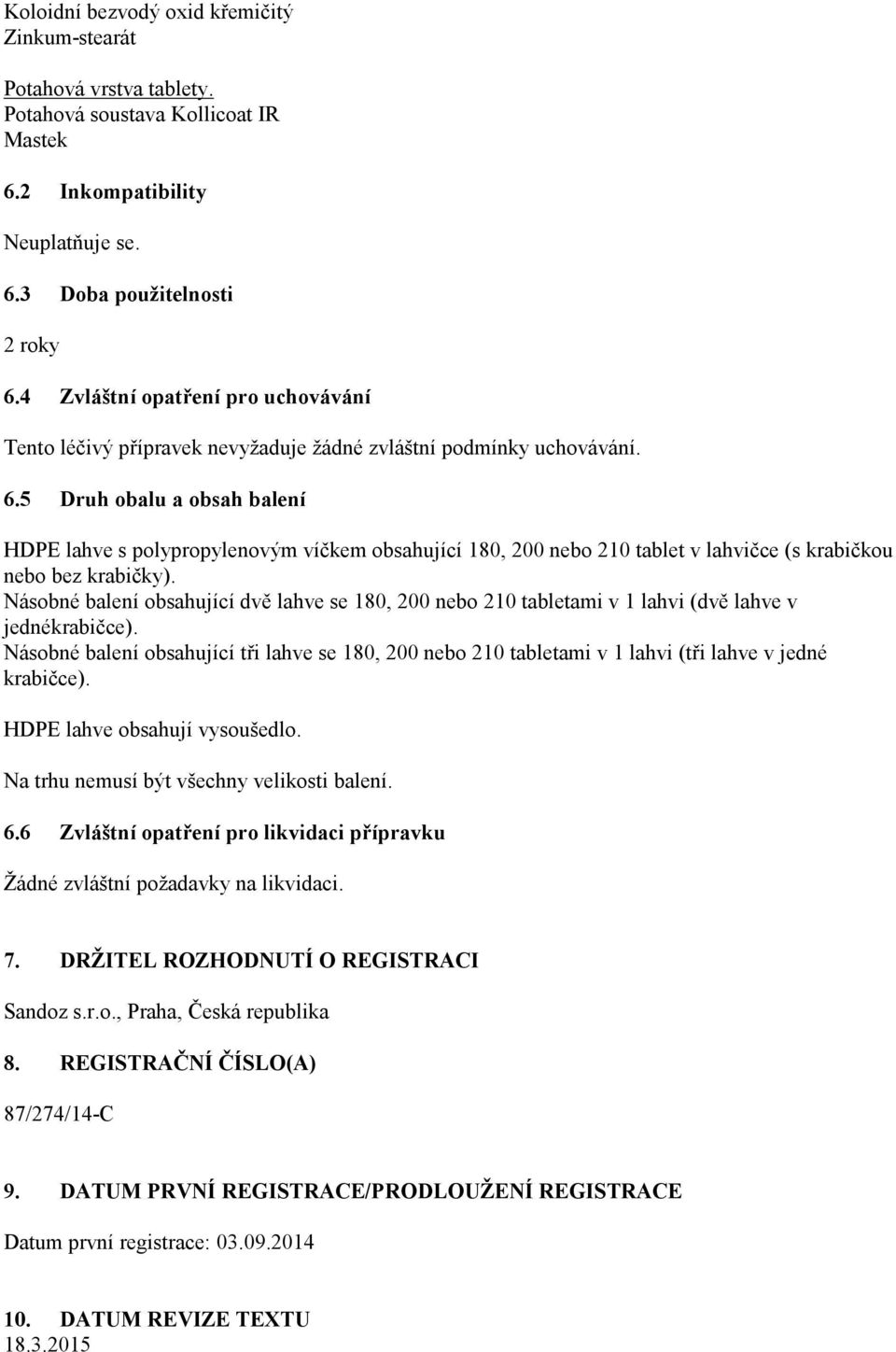 5 Druh obalu a obsah balení HDPE lahve s polypropylenovým víčkem obsahující 180, 200 nebo 210 tablet v lahvičce (s krabičkou nebo bez krabičky).