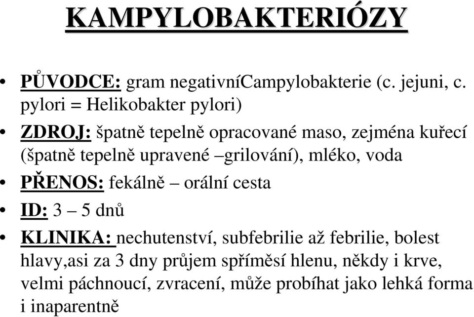 upravené grilování), mléko, voda PŘENOS: fekálně orální cesta ID: 3 5 dnů KLINIKA: nechutenství,