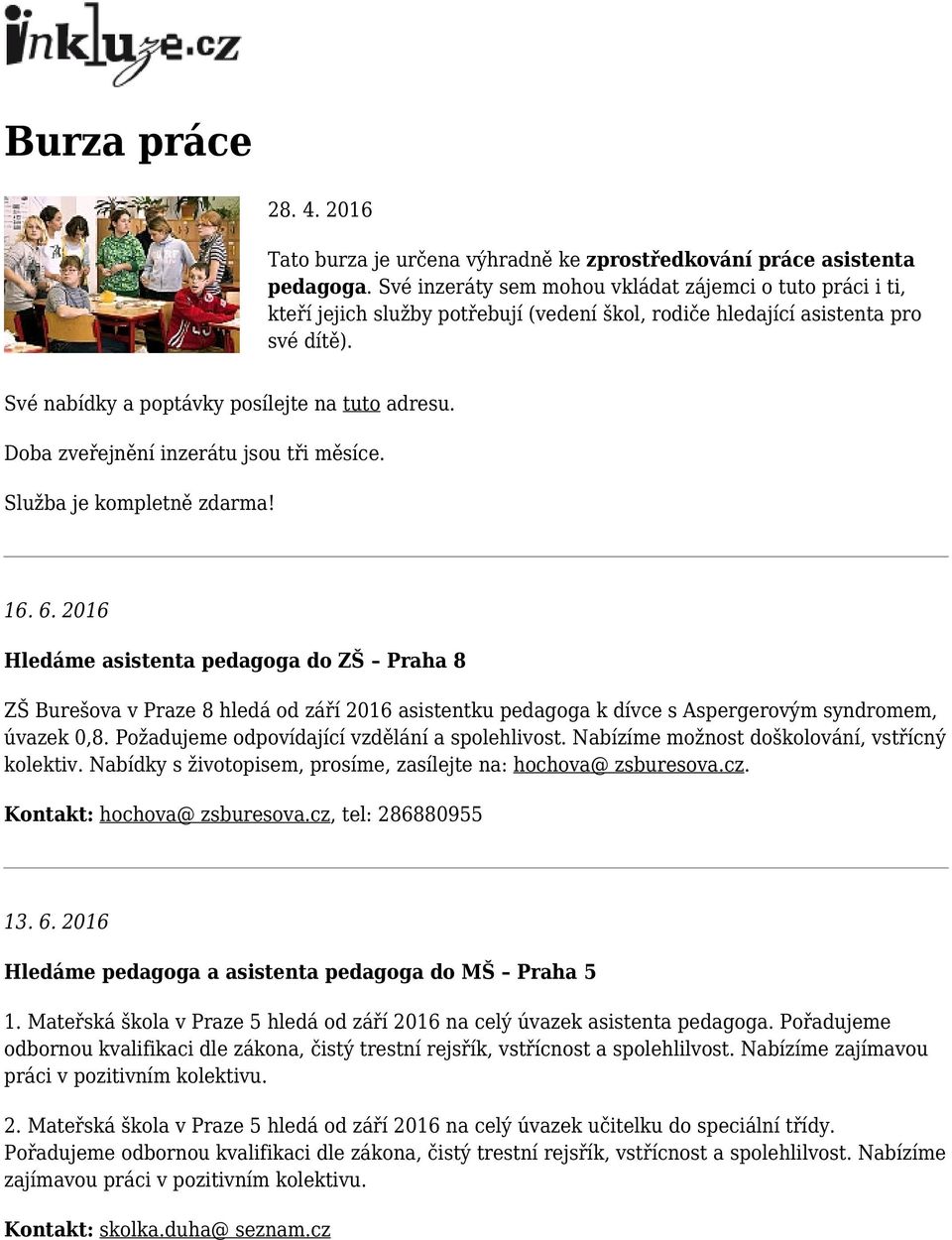 Doba zveřejnění inzerátu jsou tři měsíce. Služba je kompletně zdarma! 16. 6.