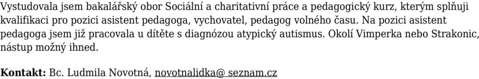 Na pozici asistent pedagoga jsem již pracovala u dítěte s diagnózou atypický autismus.