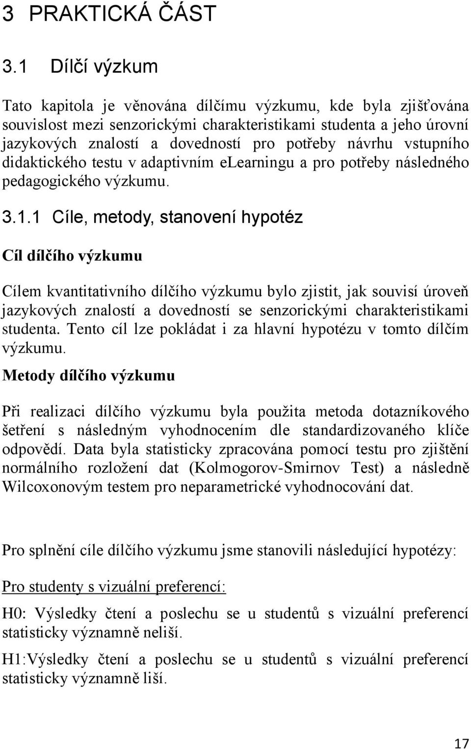 vstupního didaktického testu v adaptivním elearningu a pro potřeby následného pedagogického výzkumu. 3.1.