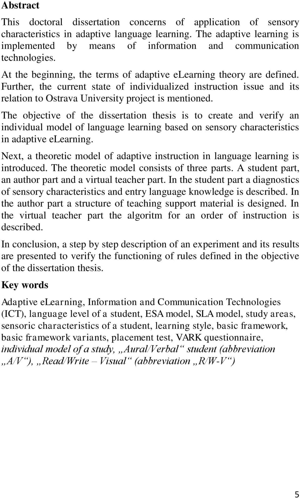 Further, the current state of individualized instruction issue and its relation to Ostrava University project is mentioned.
