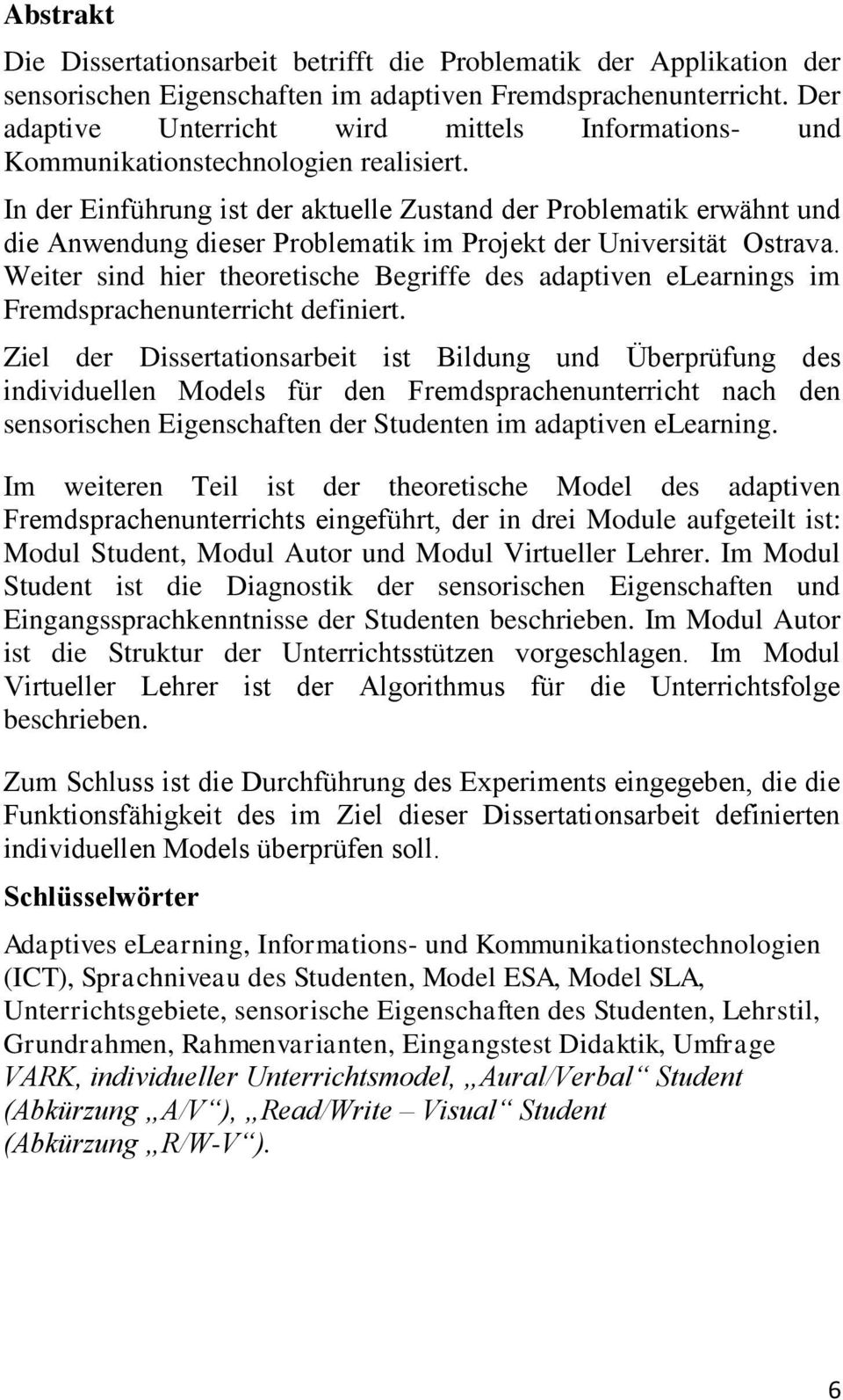 In der Einführung ist der aktuelle Zustand der Problematik erwähnt und die Anwendung dieser Problematik im Projekt der Universität Ostrava.