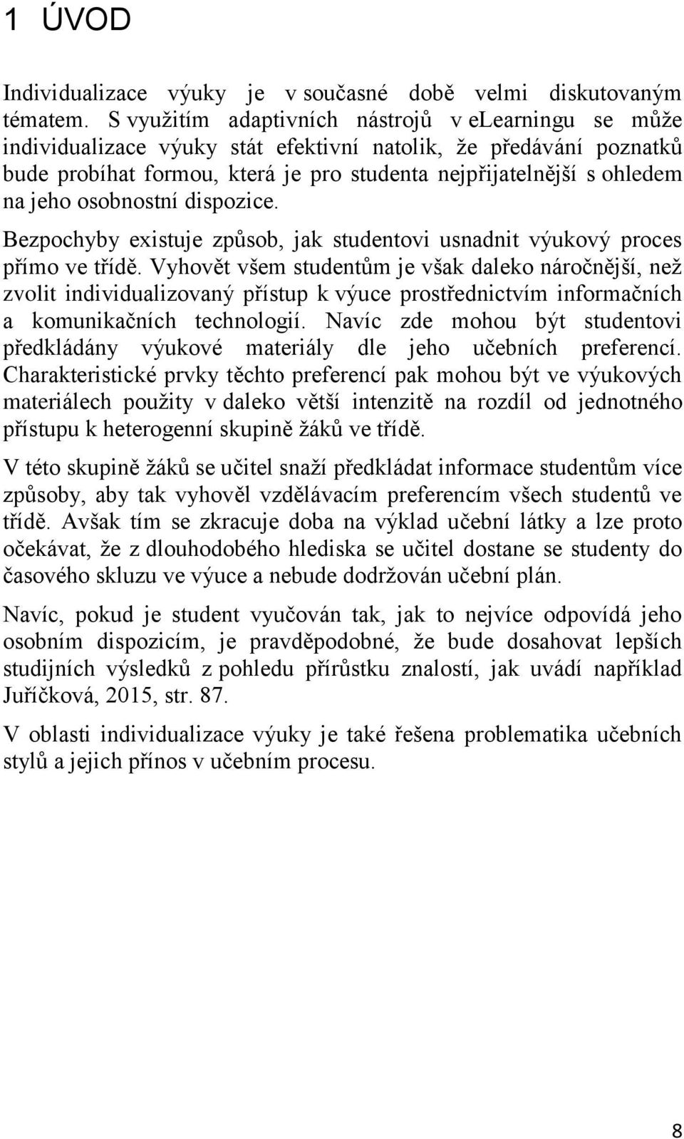 osobnostní dispozice. Bezpochyby existuje způsob, jak studentovi usnadnit výukový proces přímo ve třídě.