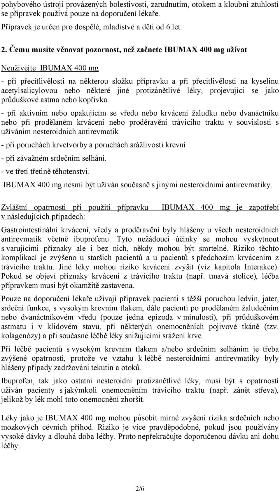 některé jiné protizánětlivé léky, projevující se jako průduškové astma nebo kopřivka - při aktivním nebo opakujícím se vředu nebo krvácení žaludku nebo dvanáctníku nebo při prodělaném krvácení nebo