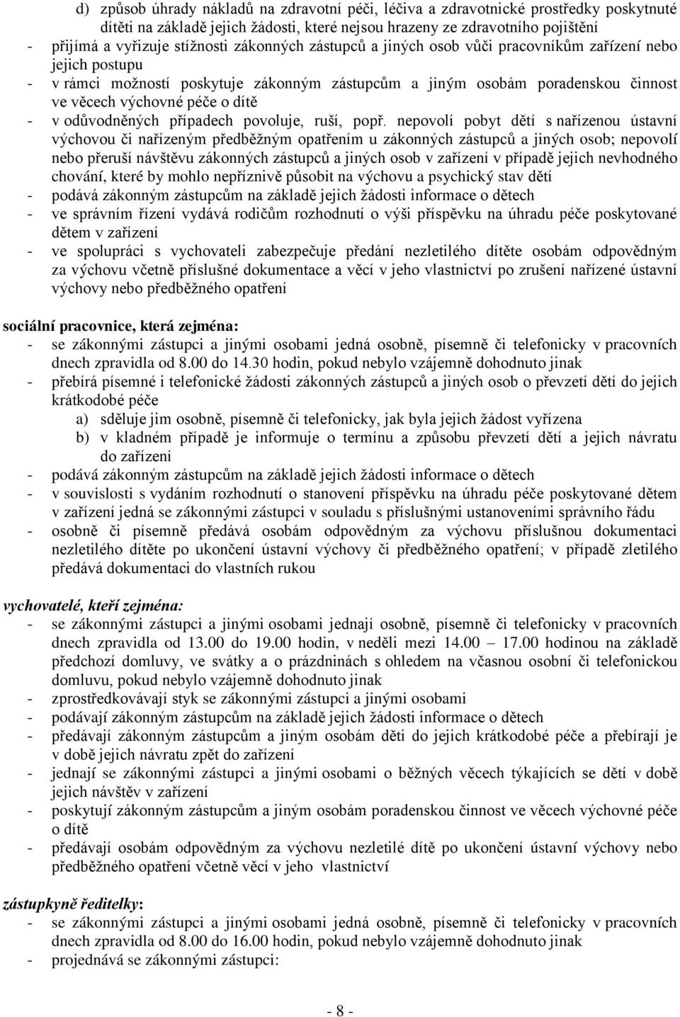 odůvodněných případech povoluje, ruší, popř.