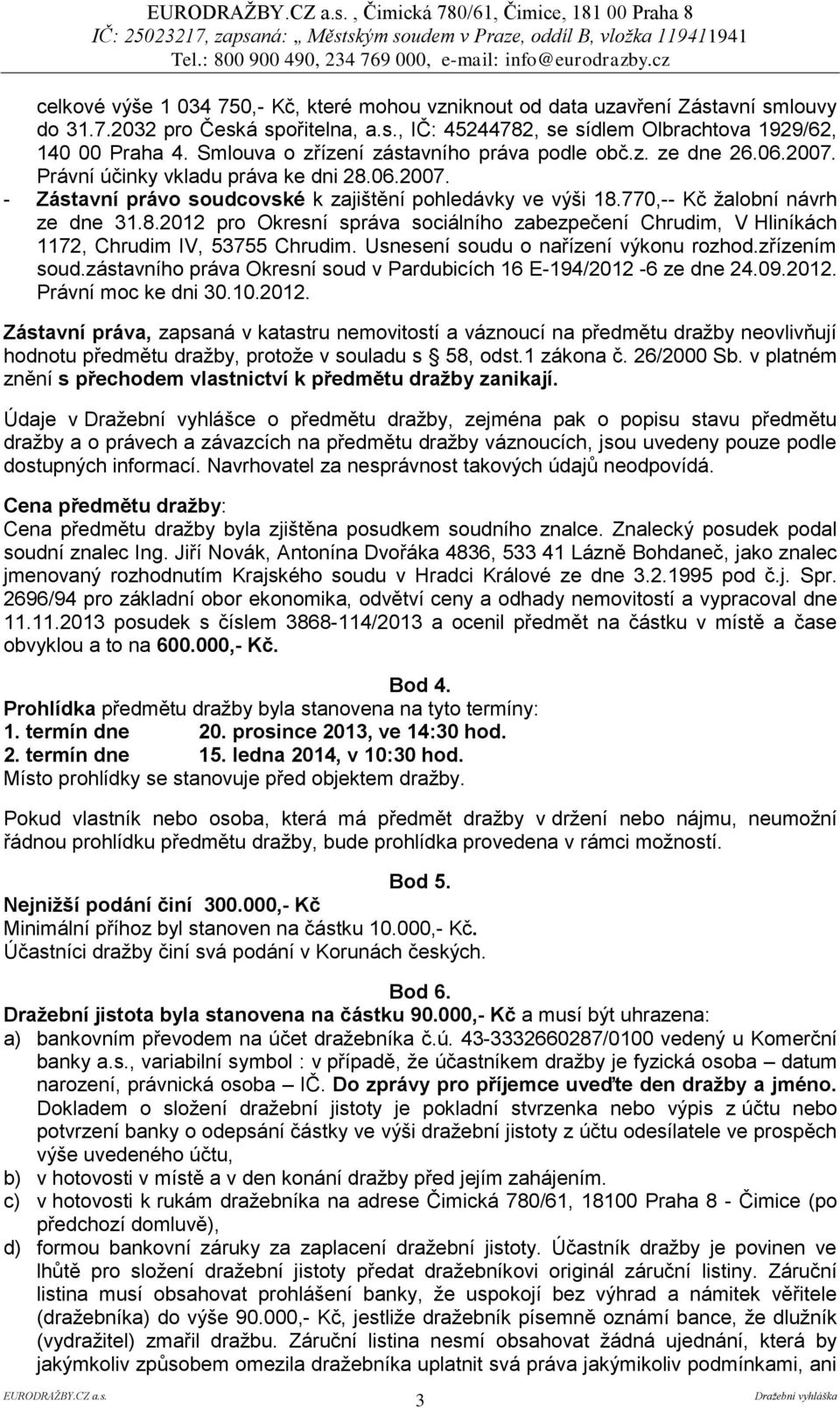 770,-- Kč žalobní návrh ze dne 31.8.2012 pro Okresní správa sociálního zabezpečení Chrudim, V Hliníkách 1172, Chrudim IV, 53755 Chrudim. Usnesení soudu o nařízení výkonu rozhod.zřízením soud.