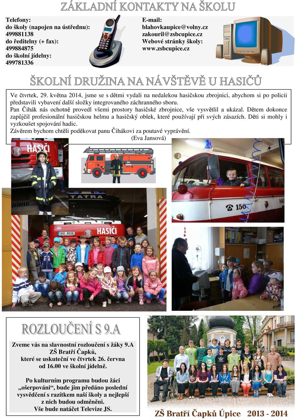 Pan Čihák nás ochotně provedl všemi prostory hasičské zbrojnice, vše vysvětlil a ukázal. Dětem dokonce zapůjčil profesionální hasičskou helmu a hasičský oblek, které používají při svých zásazích.