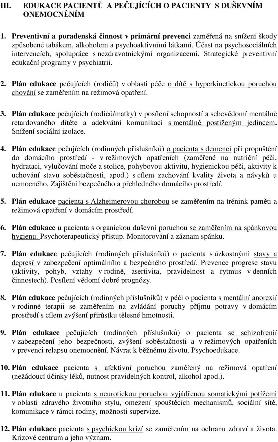 Účast na psychosociálních intervencích, spolupráce s nezdravotnickými organizacemi. Strategické preventivní edukační programy v psychiatrii. 2.