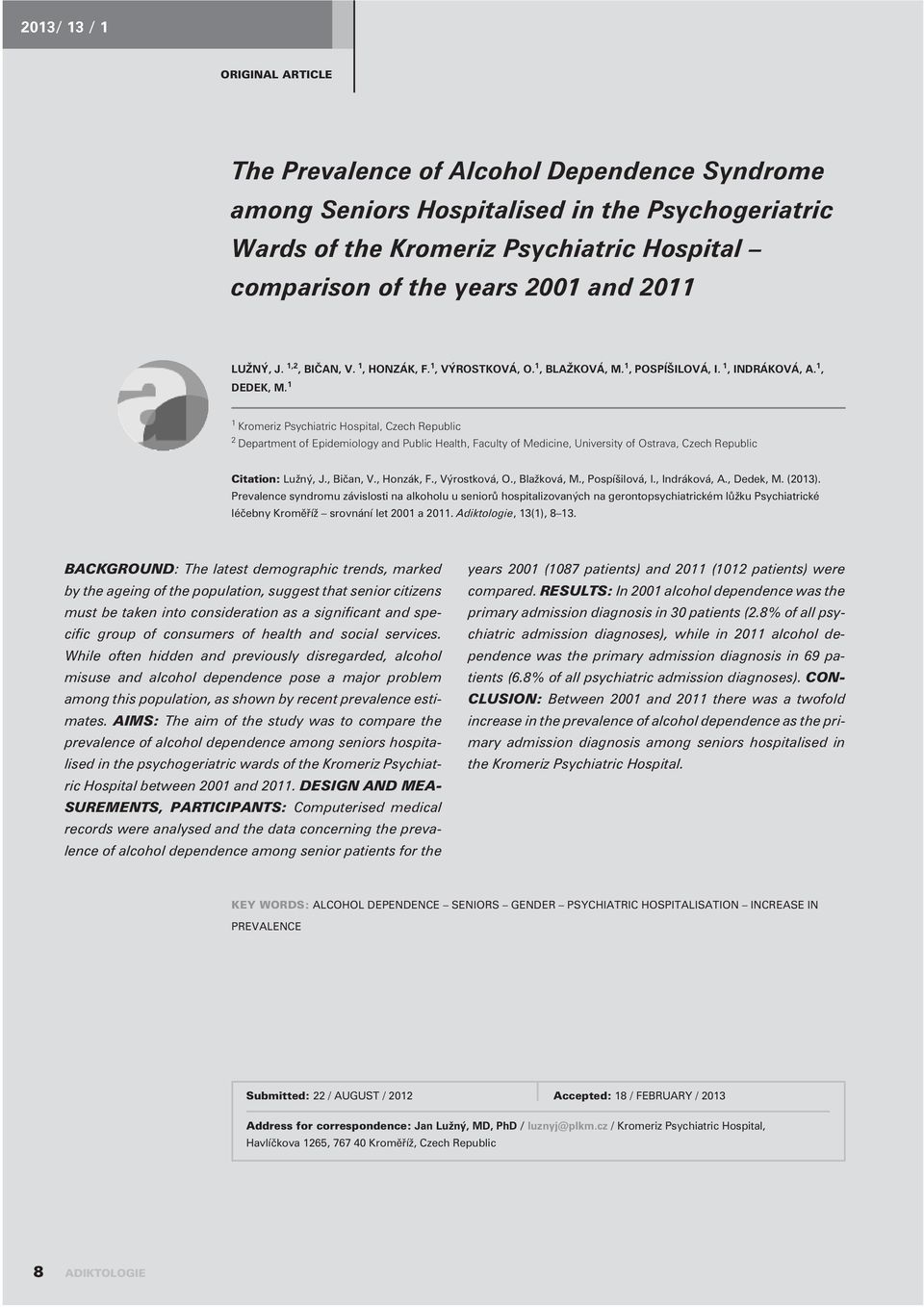 1 1 Kromeriz Psychiatric Hospital, Czech Republic 2 Department of Epidemiology and Public Health, Faculty of Medicine, University of Ostrava, Czech Republic Citation: Lužný, J., Bièan, V., Honzák, F.