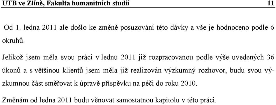 Jelikoţ jsem měla svou práci v lednu 2011 jiţ rozpracovanou podle výše uvedených 36 úkonů a s většinou