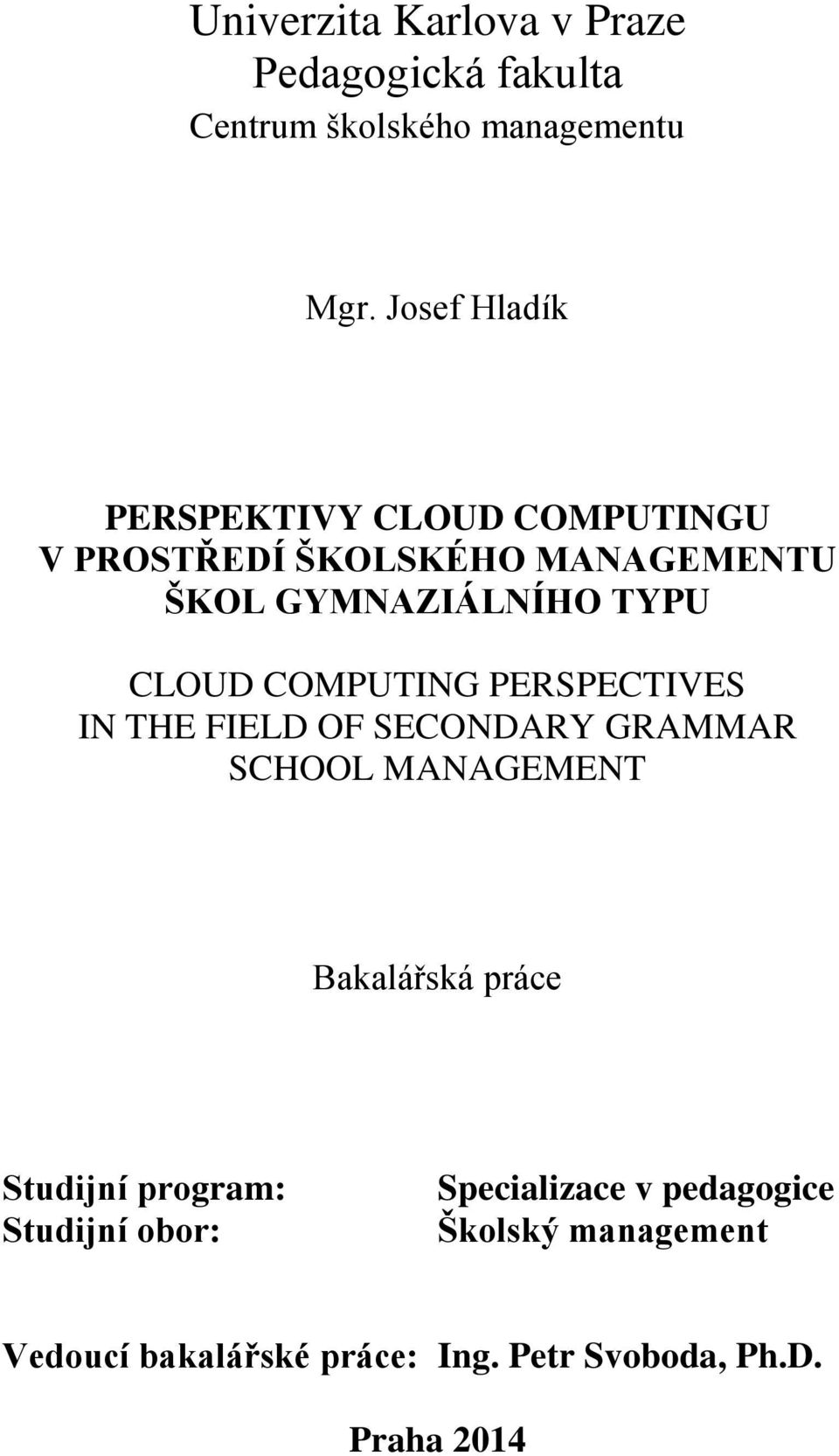 CLOUD COMPUTING PERSPECTIVES IN THE FIELD OF SECONDARY GRAMMAR SCHOOL MANAGEMENT Bakalářská práce