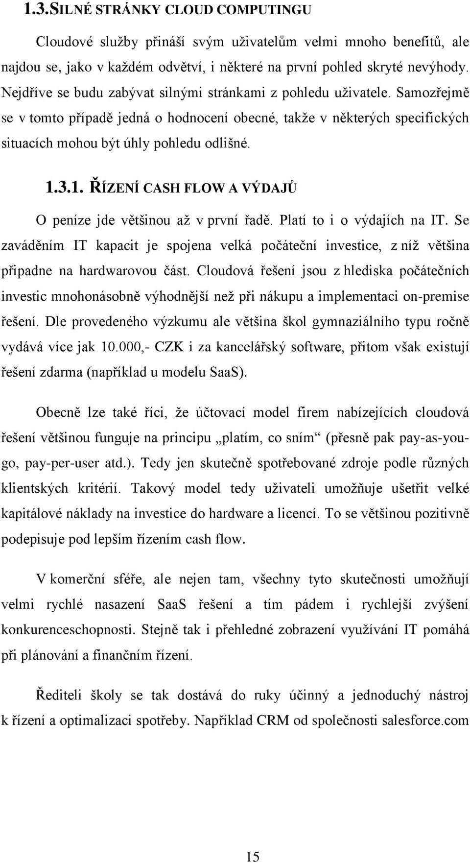 3.1. ŘÍZENÍ CASH FLOW A VÝDAJŮ O peníze jde většinou až v první řadě. Platí to i o výdajích na IT.