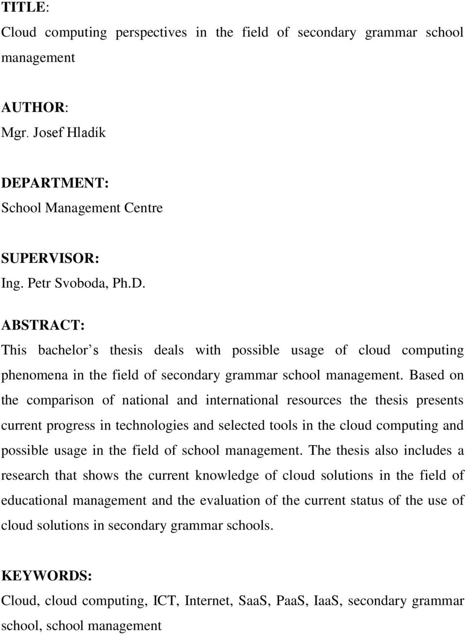 ABSTRACT: This bachelor s thesis deals with possible usage of cloud computing phenomena in the field of secondary grammar school management.