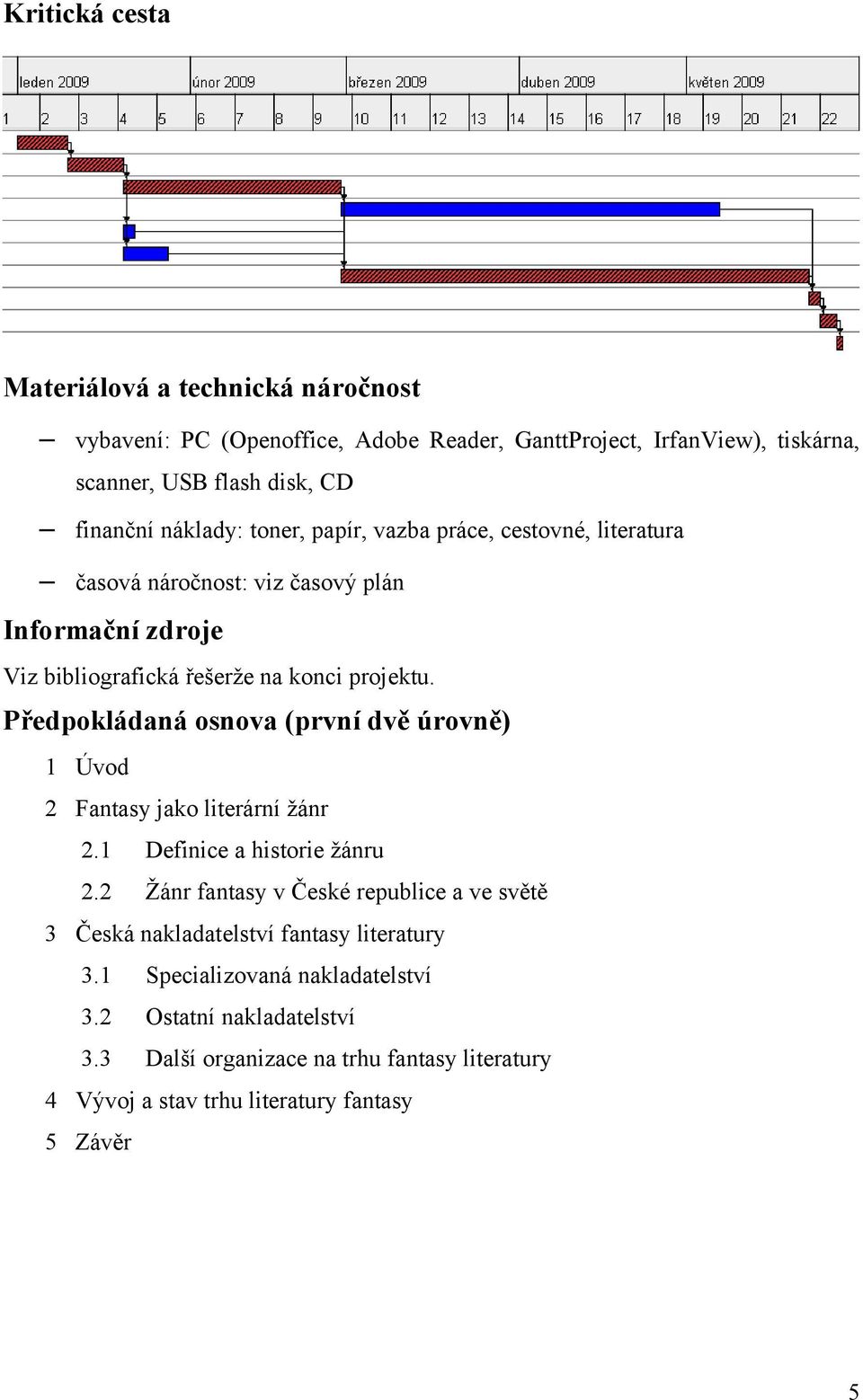 Předpokládaná osnova (první dvě úrovně) 1 Úvod 2 Fantasy jako literární žánr 2.1 Definice a historie žánru 2.