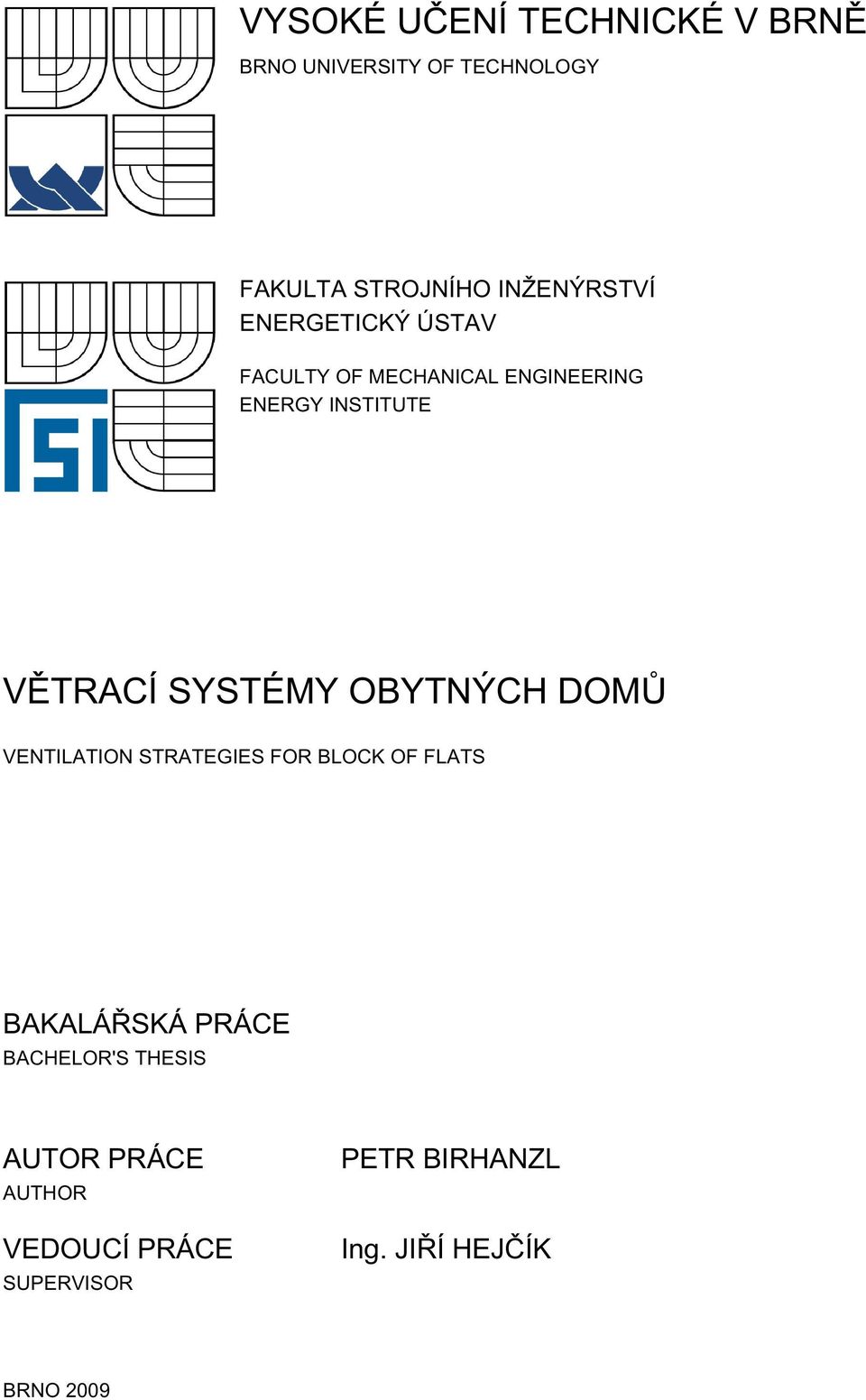 VĚTRACÍ SYSTÉMY OBYTNÝCH DOMŮ VENTILATION STRATEGIES FOR BLOCK OF FLATS BAKALÁŘSKÁ