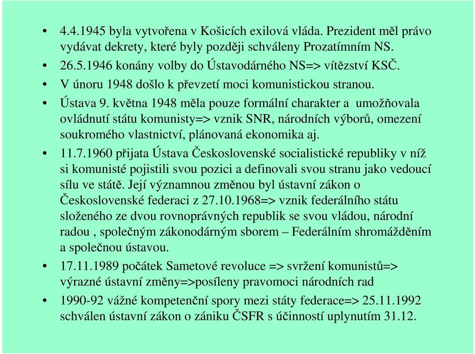 května 1948 měla pouze formální charakter a umožňovala ovládnutí státu komunisty=> vznik SNR, národních výborů, omezení soukromého vlastnictví, plánovaná ekonomika aj. 11.7.