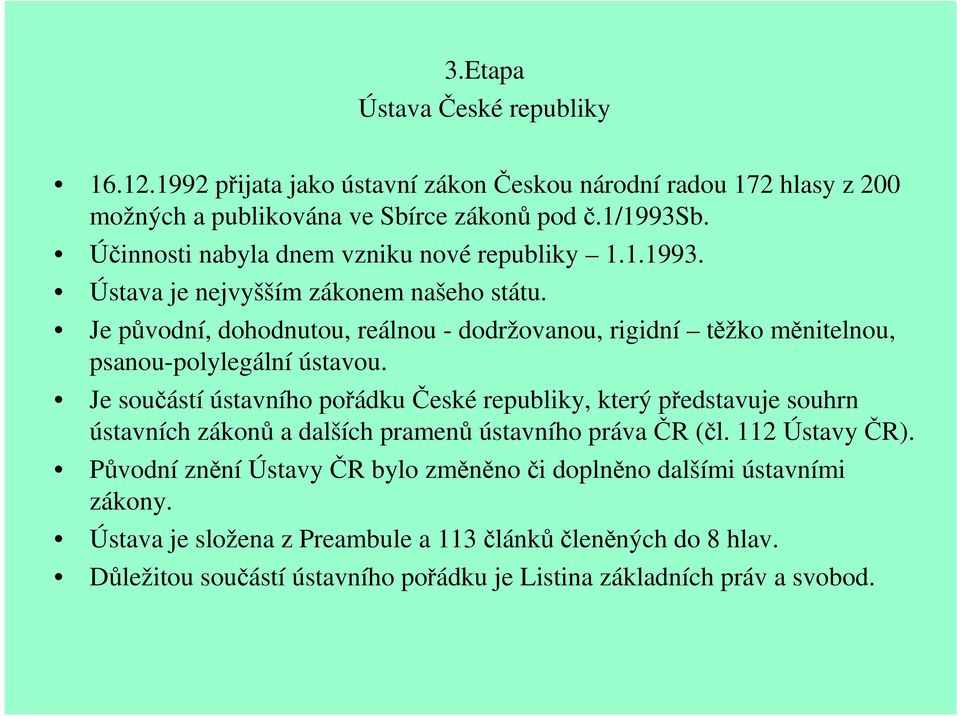 Je původní, dohodnutou, reálnou - dodržovanou, rigidní těžko měnitelnou, psanou-polylegální ústavou.