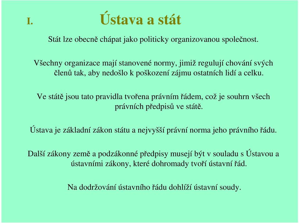 Ve státě jsou tato pravidla tvořena právním řádem, což je souhrn všech právních předpisů ve státě.