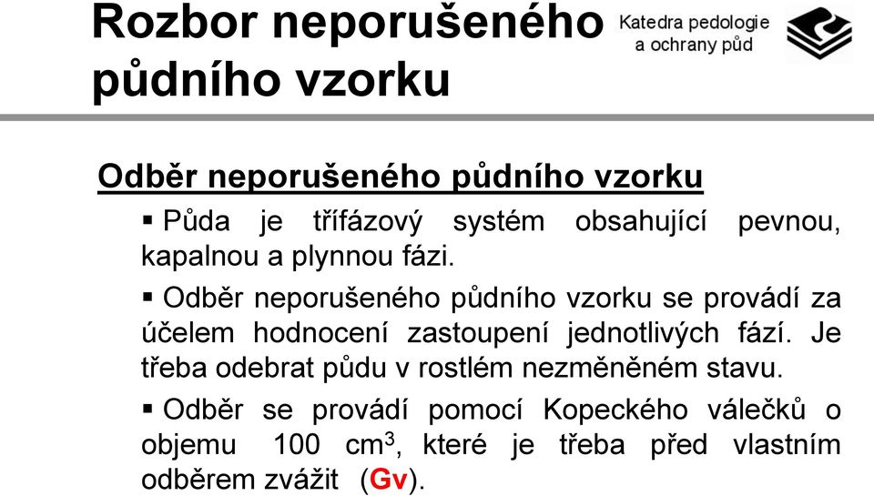 Odběr neporušeného půdního vzorku se provádí za účelem hodnocení zastoupení jednotlivých fází.