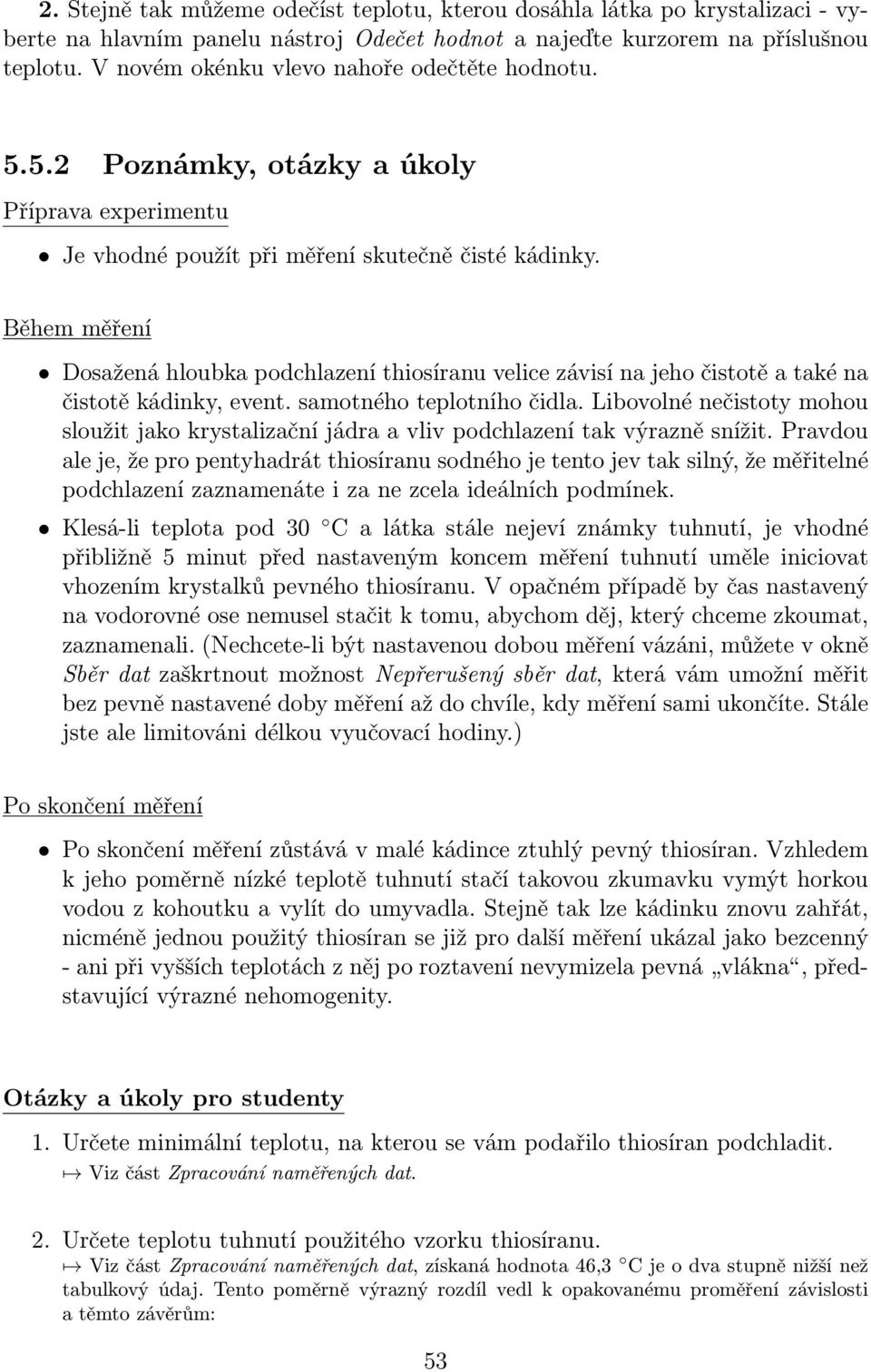 Během měření Dosažená hloubka podchlazení thiosíranu velice závisí na jeho čistotě a také na čistotě kádinky, event. samotného teplotního čidla.