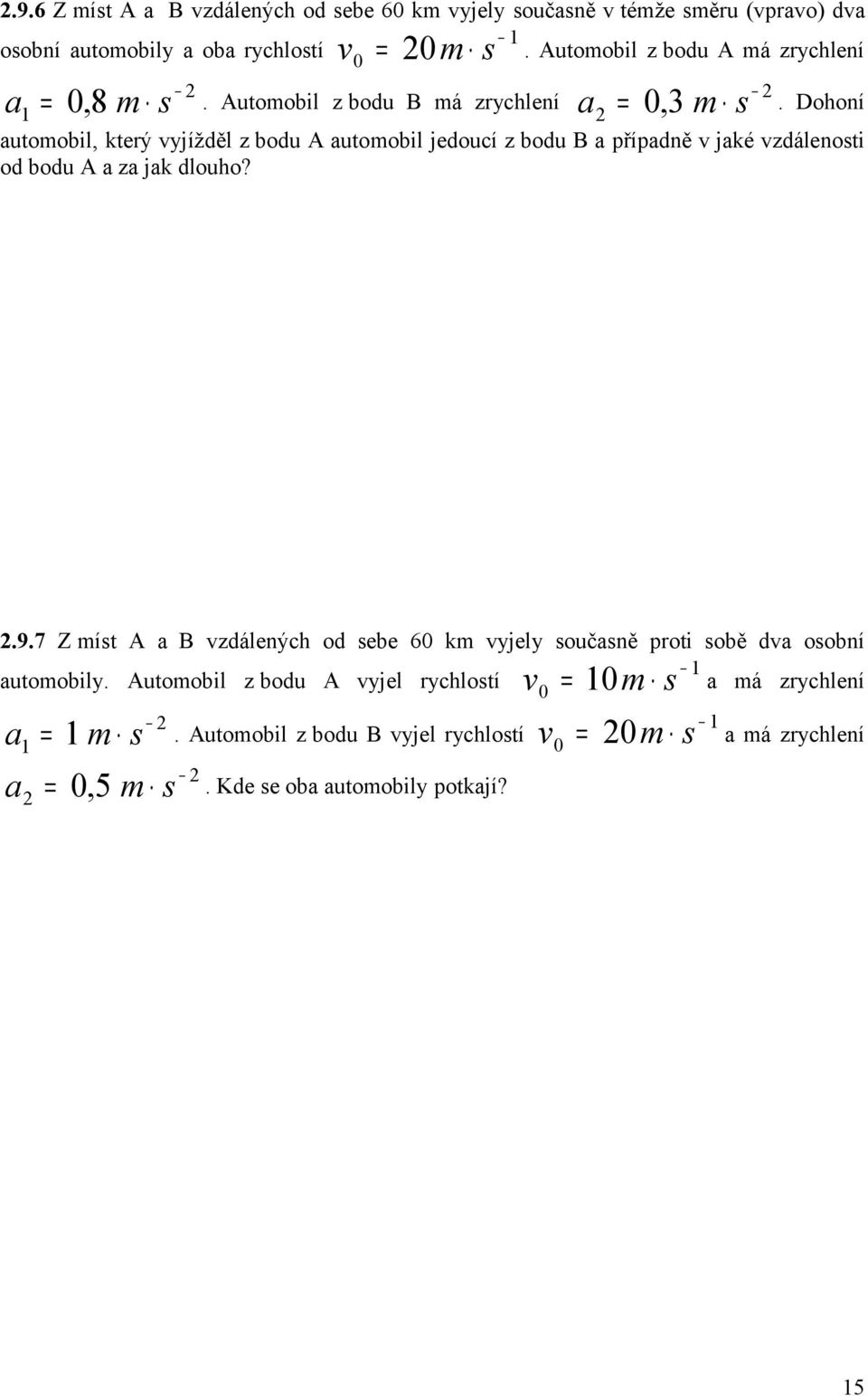 Dohoní automobil, který vyjížděl z bodu A automobil jedoucí z bodu B a případně v jaké vzdálenosti od bodu A a za jak dlouho?.9.