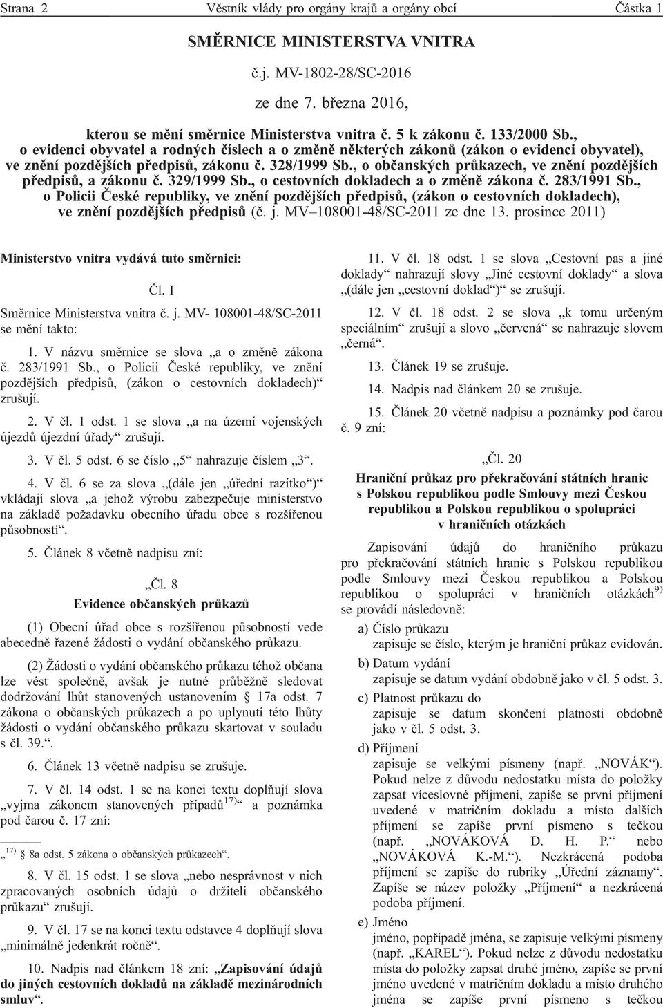 , o občanských průkazech, ve znění pozdějších předpisů, a zákonu č. 329/1999 Sb., o cestovních dokladech a o změně zákona č. 283/1991 Sb.