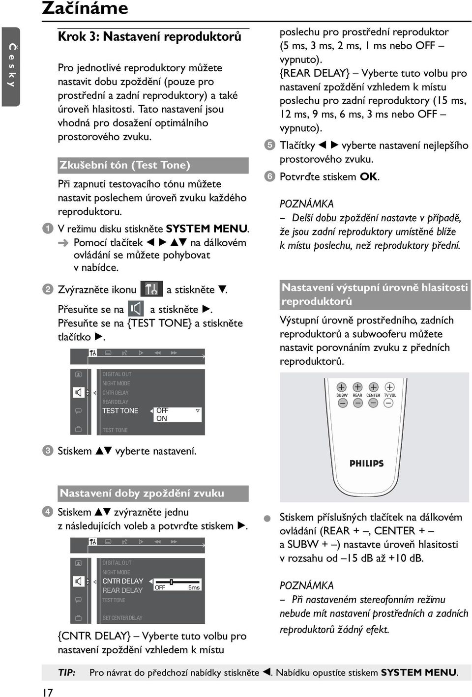 1 V režimu disku stiskněte SYSTEM MENU. Pomocí tlačítek b B vv na dálkovém ovládání se můžete pohybovat vnabídce. 2 Zvýrazněte ikonu a stiskněte V. Přesuňte se na a stiskněte B.