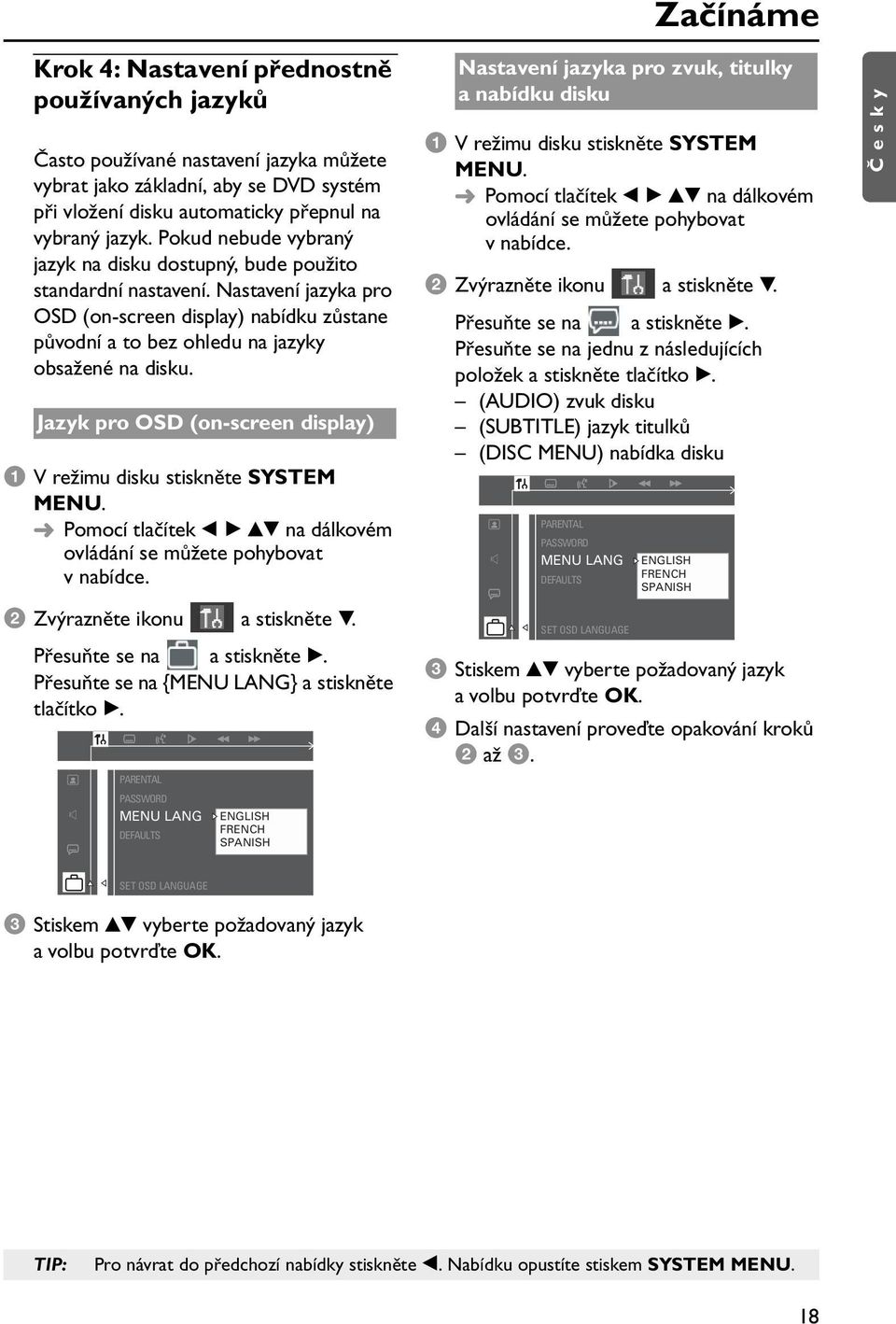 Jazyk pro OSD (on-screen display) 1 V režimu disku stiskněte SYSTEM MENU. Pomocí tlačítek b B vv na dálkovém ovládání se můžete pohybovat vnabídce.
